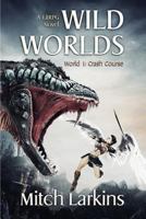 Wild Worlds: World 1: Crash Course: A Litrpg Novel 1925840395 Book Cover