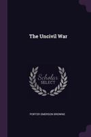 The uncivil war - Primary Source Edition 1378608933 Book Cover