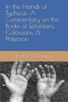 In the Hands of Tychicus: A Commentary on the Books of Ephesians, Colossians, & Philemon 1532391595 Book Cover