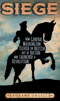 Siege: How General Washington Kicked the British Out of Boston and Launched a Revolution 0763688517 Book Cover