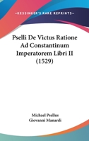 Pselli De Victus Ratione Ad Constantinum Imperatorem Libri II (1529) 1104894955 Book Cover