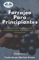 Forrajeo para principiantes: Guía práctica de búsqueda de alimentos para sobrevivir en la naturaleza 8835433118 Book Cover
