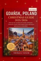 Gdansk, Poland Christmas Guide 2025/2026: Unwrap the warmth and wonder of Poland’s Christmas season with markets, food, and festive adventures to remember B0FR2BY6HV Book Cover
