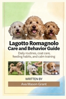 Lagotto Romagnolo Care and Behavior Guide: Daily routines, coat care, feeding habits, and calm training B0GTZDDYC3 Book Cover