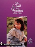 The Child in Fashion: 1750-1920 (Schiffer Book for Collectors) 0764306391 Book Cover