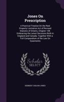 Jones on Prescription: A Practical Treatise on the Real Property Limitation Act of Revised Statutes of Ontario, Chapter 108. Embracing the Latest Decisions Both in England and Canada; Together with a  1357293771 Book Cover