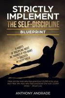 Strictly Implement The Self - Discipline Blueprint: 5 Habits of Discipline Must Be Trainned If You Want to Succeed In Every Field. 1720842590 Book Cover