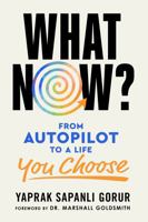 What Now?: From Autopilot to a Life You Choose (The What Now? Intentional Living Series) B0H4FZ31CJ Book Cover