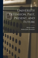 University Extension, Past, Present, and Future 101918020X Book Cover