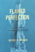 Flawed Perfection: What It Means to Be Human and Why It Matters for Culture, Politics, and Law 1683590244 Book Cover