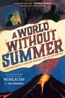 A World Without Summer: A Volcano Erupts, a Creature Awakens, and the Sun Goes Out 0593643887 Book Cover