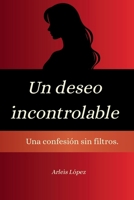 Un Deseo Incontrolable: Una confesión sin filtro (Spanish Edition) B0GM35DBL9 Book Cover