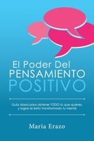 El Poder Del Pensamiento Positivo: Gu�a Diaria Para Obtener TODO Lo Que Quieres, y Lograr El �xito Transformado Tu Mente 1542580390 Book Cover