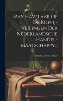 Max Havelaar Of De Koffij-veilingen Der Nederlandsche Handel-maatschappy... 1020558652 Book Cover