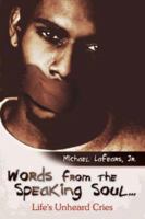 Words from the Speaking Soul...: Life's Unheard Cries 1434305732 Book Cover