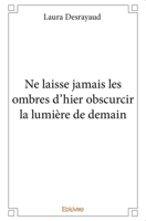 Ne laisse jamais les ombres d'hier obscurcir la lumière de demain (French Edition) 2414066652 Book Cover