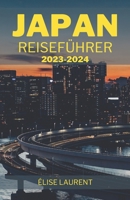 JAPAN REISEFÜHRER 2023-2024: Eine brillante Erkundung von Kultur, Natur und Abenteuer – Insidertipps, Onsen-Retreats, kulinarische Köstlichkeiten und alpine Abenteuer erwarten Sie! (German Edition) B0CPJ88XC2 Book Cover