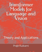 Transformer Models for Language and Vision: Theory and Applications B0C51TXRDZ Book Cover