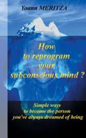 How to Reprogram Your Subconscious Mind ? 2322152064 Book Cover