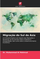 Migração do Sul da Ásia: Um Estudo Empírico do Impacto das Migrações e Remessas do Sul da Ásia sobre a Pobreza e Desigualdade, bem como sobre o Desenvolvimento Económico 6204159917 Book Cover