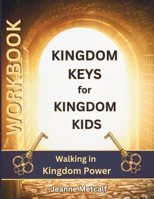 Kingdom Keys for Kingdom Kids: Walking in Kingdom Power 1926489926 Book Cover