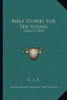 Bible Stories For The Young: Genesis 1166424235 Book Cover
