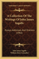 A Collection of the Writings of John James Ingalls 1378006976 Book Cover