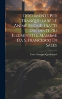 Documente Per Tranquillare Le Anime Buone Tratti Dai Santi Piu Illuminati E Massime Da S. Francesco Di Sales 1020466502 Book Cover