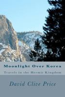 Moonlight Over Korea: Travels in the Hermit Kingdom 1477632891 Book Cover