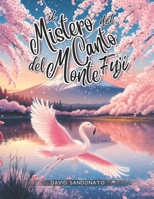 Il Mistero Del Canto Del Monte Fuji: Un incantevole libro illustrato per bambini che unisce avventura, mistero e scienza: scopri con Fuka, la curiosa ... (I Misteri della Natura) (Italian Edition) B0DVLPKQ9M Book Cover
