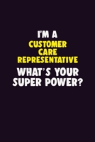 I'M A Customer Care Representative, What's Your Super Power?: 6X9 120 pages Career Notebook Unlined Writing Journal 1705862470 Book Cover