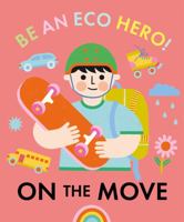 On the Move (Be an Eco Hero!) 1445181835 Book Cover