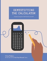 Demystifying the Calculator: A Guide to Using the TI-84 PLUS CE on the ACT B08L3XCCM4 Book Cover