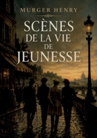 Scènes de la vie de jeunesse: Les illusions perdues de la jeunesse dorée parisienne B0H8RMSCVP Book Cover