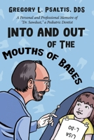 Into and Out of The Mouths of Babes: A Personal and Professional Memoire of "Dr. Sawdust," a Pediatric Dentist 166783987X Book Cover