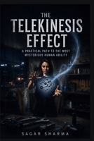 THE TELEKINESIS EFFECT: A Practical Path to the Most Mysterious Human Ability B0FCXGVFCN Book Cover
