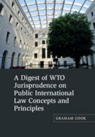 A Digest of WTO Jurisprudence on Public International Law Concepts and Principles 1107102766 Book Cover