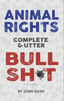 Animal Rights - Complete and Utter Bullshot B0DPW57XRW Book Cover