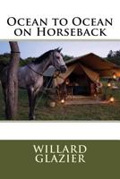 Ocean to Ocean on Horseback: Being the Story of a Tour in the Saddle From the Atlantic to the Pacific; With Especial Reference to the Early History ... and Towns Along the Route 1517586402 Book Cover
