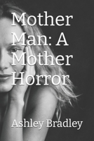 Mother Man: A Mother Horror B0H2LZNHWY Book Cover