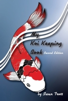 My Koi Keeping Book: A Guide for Koi Keepers 1998107493 Book Cover