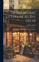 Le Triumvirat Littéraire Au Xvi. Siècle: Juste Lipse, Joseph Scaliger Et Isaac Casaubon... 102058498X Book Cover