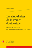 Les Singularites De La France Equinoxiale: Histoire De La Mission Des Peres Capucins Au Bresil 1612-1615 (Geographies Du Monde, 5) 2406130665 Book Cover