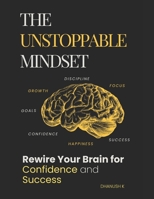 The Unstoppable Mindset: Rewire Your Brain for Confidence and Success B0F7HYH6YJ Book Cover