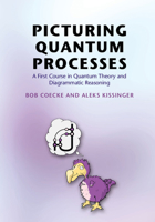 Picturing Quantum Processes: A First Course in Quantum Theory and Diagrammatic Reasoning 110710422X Book Cover