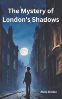 The Mystery of London's Shadows (The Mystery of Shadows) B0DYDQR47B Book Cover
