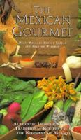 The Mexican Gourmet: Authentic Ingredients and Traditional Recipes from the Kitchens of Mexico 1571450572 Book Cover