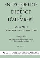Encyclopedie de Diderot Et D'Alembert - Volume 4 - Chataigneraye-Constriction 1985255529 Book Cover