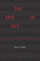 The End of Sex and the Future of Human Reproduction 0674728963 Book Cover