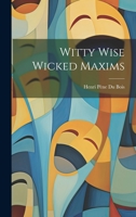 Witty Wise Wicked Maxims 1022118315 Book Cover